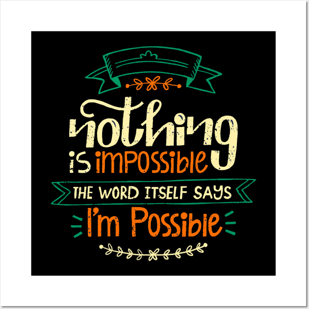 Nothing Is Impossible The Word Itself says I'm Possible Wall Art by Mako Design 